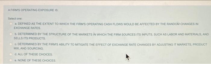 AFIRM'S OPERATING EXPOSURE IS: Select one: a.