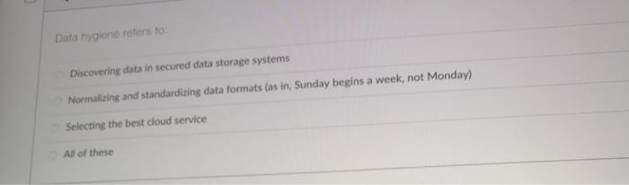Data hygiene refers to: Discovering data in