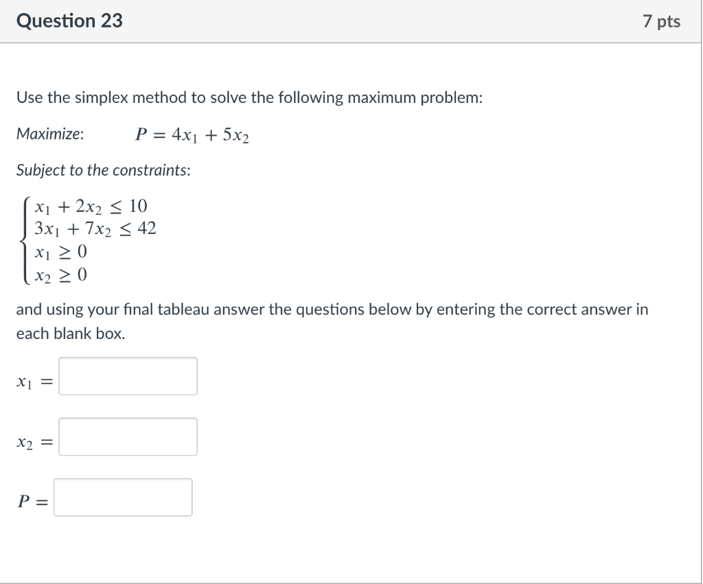 Question 23 7 pts Use the simplex method to solve
