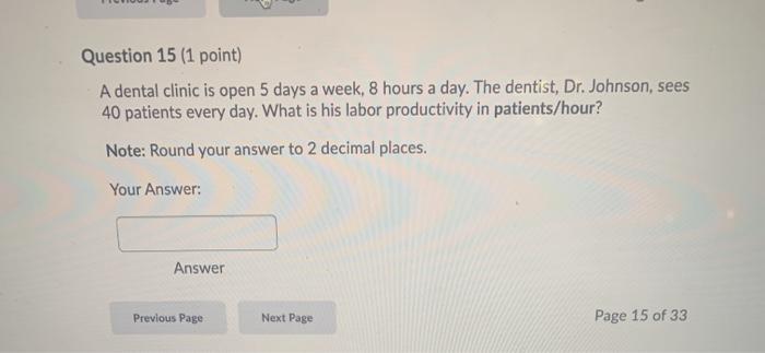 Question 15 (1 point) A dental clinic is open 5