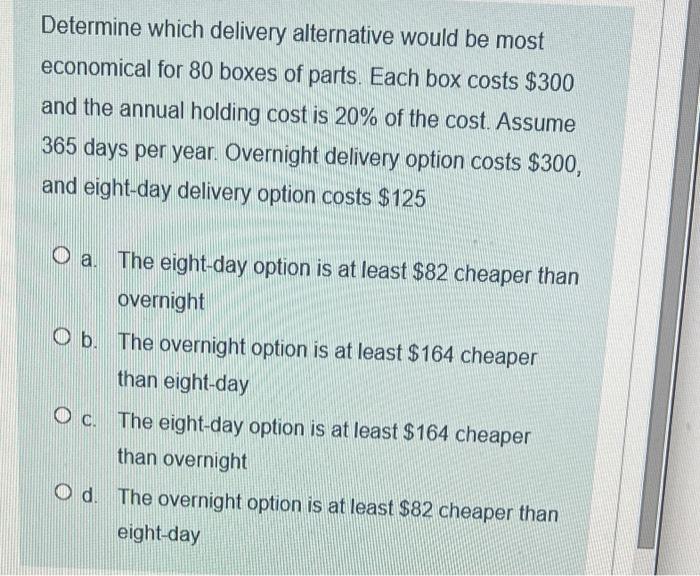 Determine which delivery alternative would be