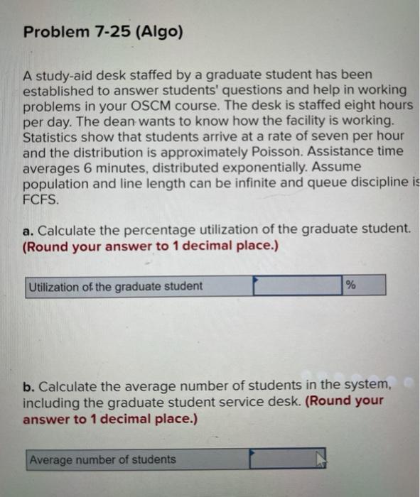 Problem 7-25 (Algo) A study-aid desk staffed by a