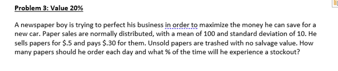 please show work. Thanks. Problem 3: Value 20% A