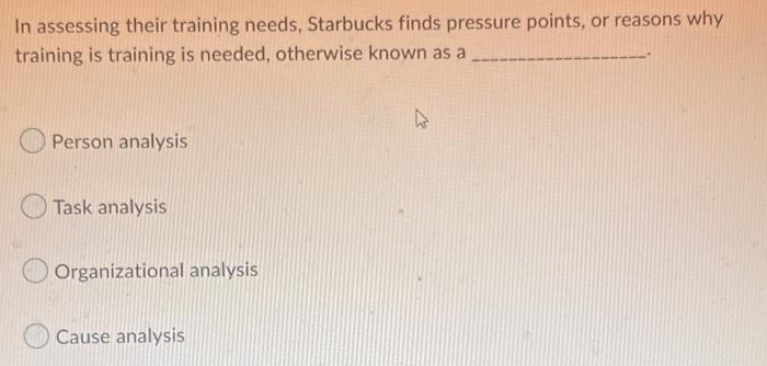 In assessing their training needs, Starbucks