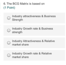 6. The BCG Matrix is based on (1 Point) Industry