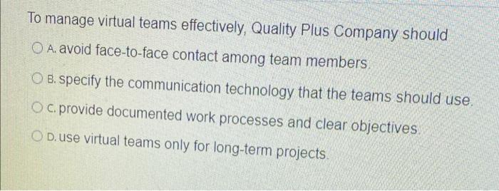 To manage virtual teams effectively, Quality Plus
