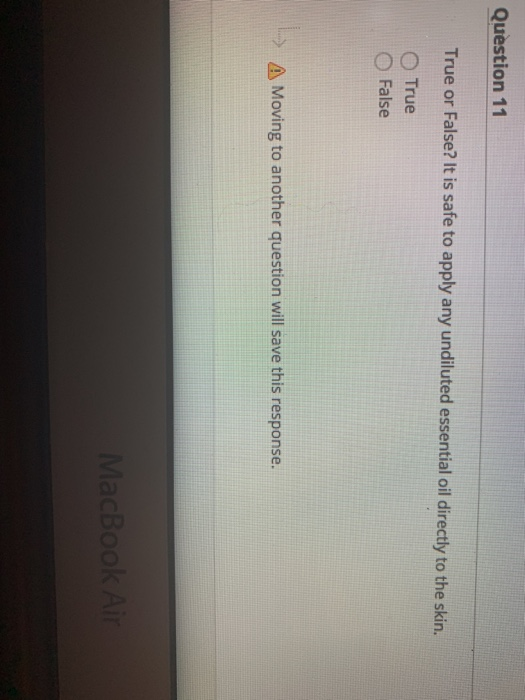 Question 11 True or False? It is safe to apply