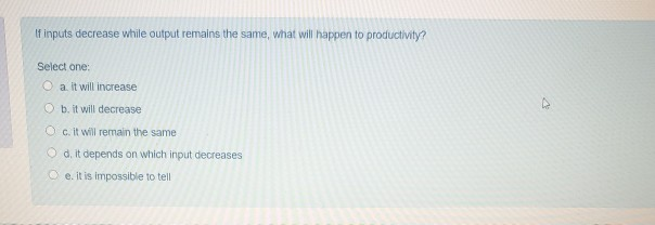 If inputs decrease while output remains the same,