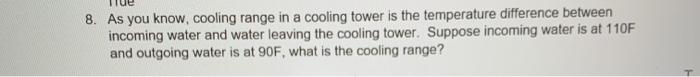 8. As you know, cooling range in a cooling tower