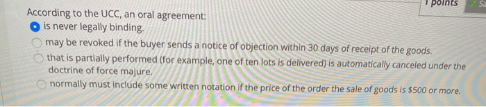 points According to the UCC, an oral agreement: O