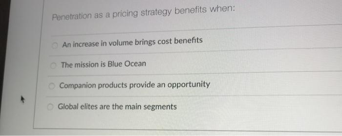 Penetration as a pricing strategy benefits when: