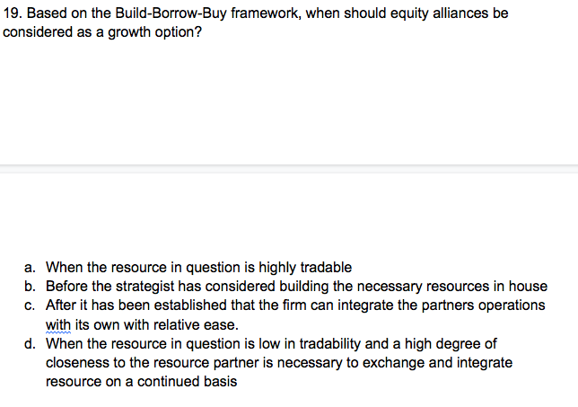 19. Based on the Build-Borrow-Buy framework, when