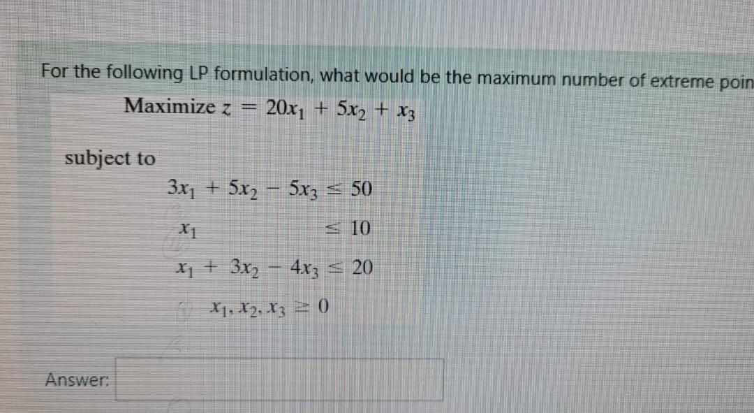 For the following LP formulation, what would be