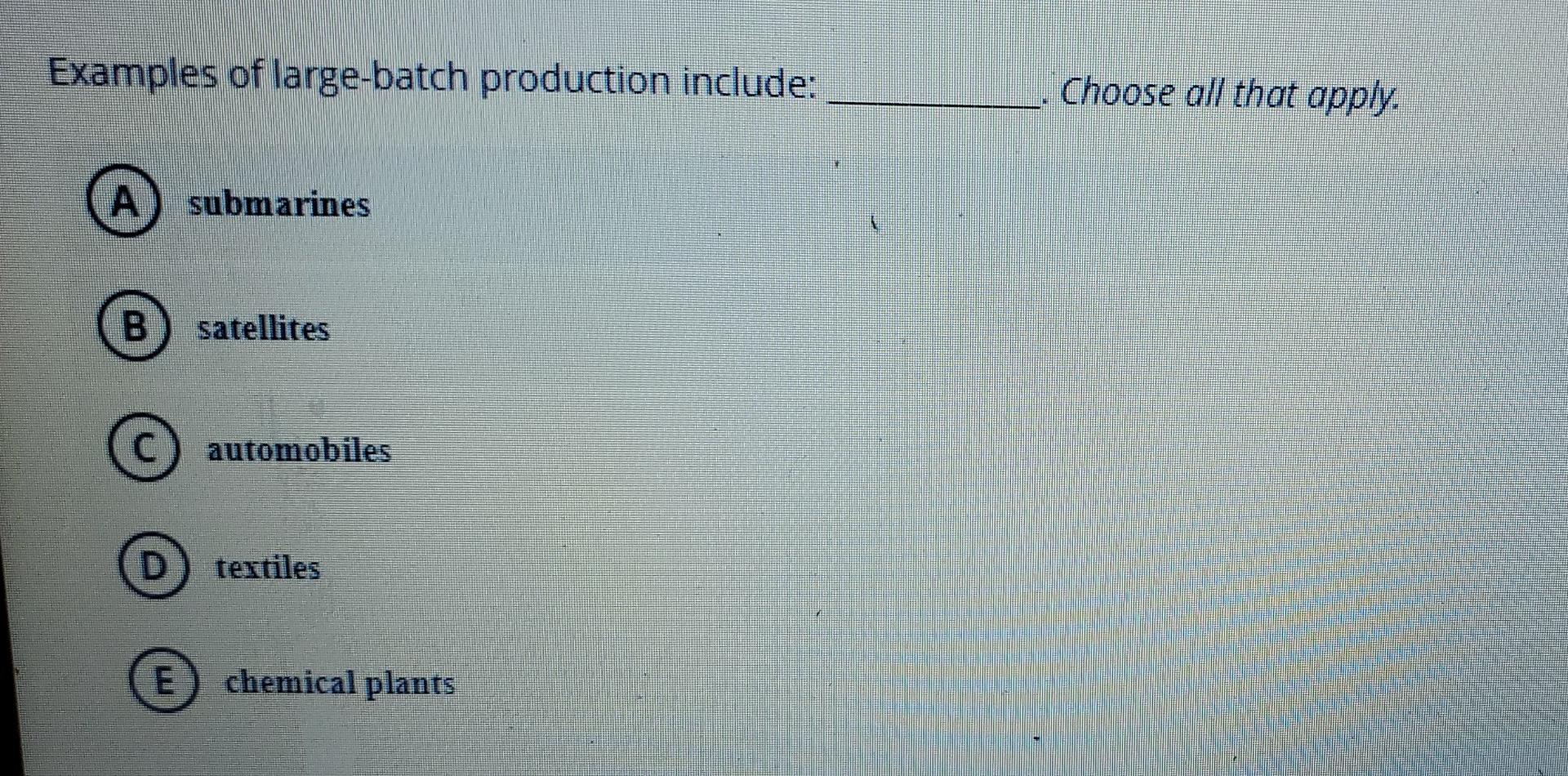 Examples of large-batch production include: A