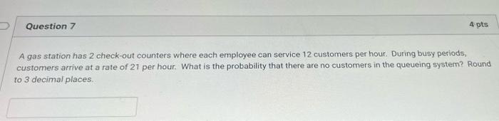 4 pts Question 7 A gas station has 2 check-out
