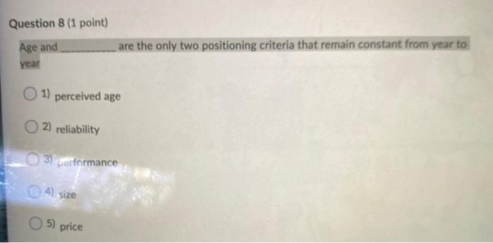 Question 8 (1 point) Age and are the only two
