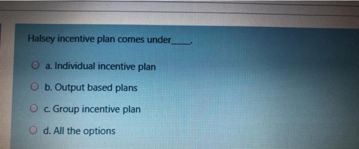 Halsey incentive plan comes under O a. Individual
