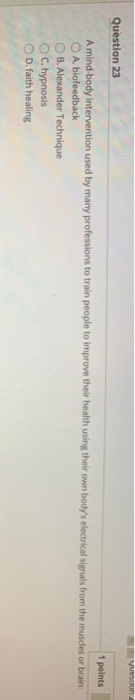 Question 23 1 points A mind-body intervention