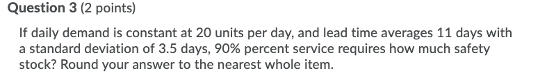 Question 3 (2 points) If daily demand is constant