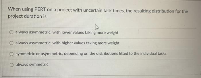 When using PERT on a project with uncertain task