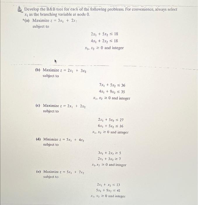 Develop the B&B tree for each of the following