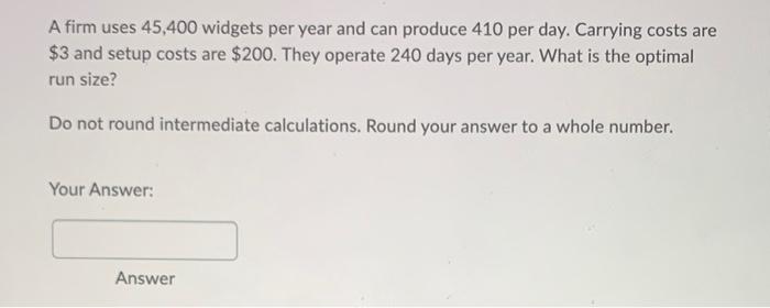 A firm uses 45,400 widgets per year and can