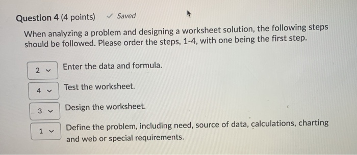 Question 4 (4 points) Saved When analyzing a