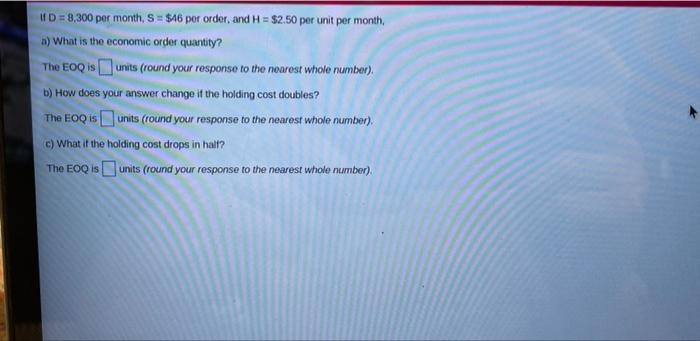 ID = 8,300 per month, S = $46 per order and H =