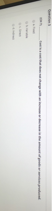 Question 3 (CHI) Cost is a cost that does not