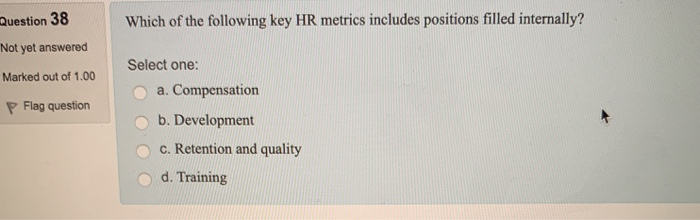 Question 38 Which of the following key HR metrics
