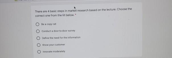There are 4 basic steps in market research based