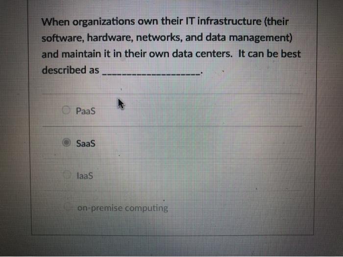 SaaS is wrong ans When organizations own their IT