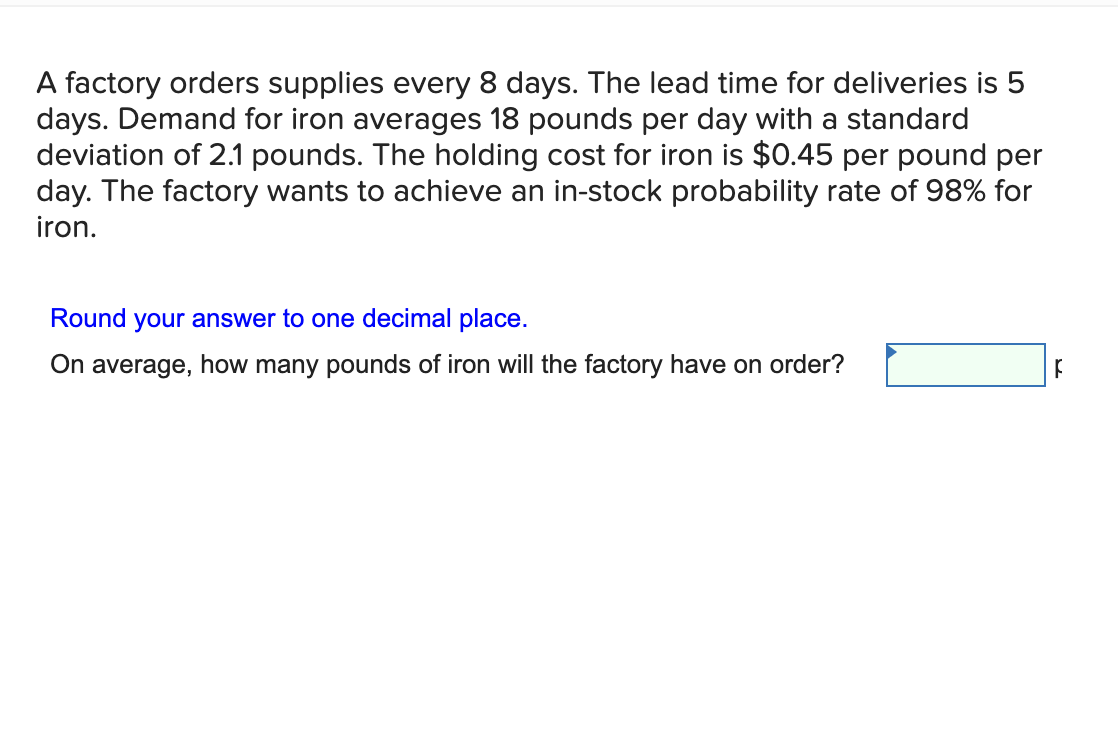 A factory orders supplies every 8 days. The lead