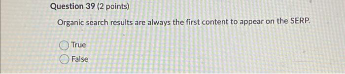 Question 39 (2 points) Organic search results are
