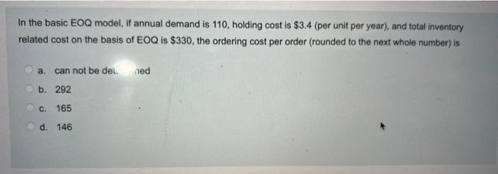 In the basic EOQ model, if annual demand is 110,