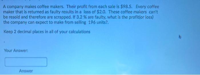 A company makes coffee makers. Their profit from