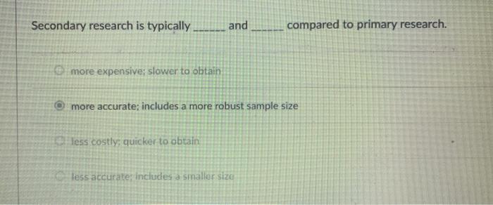 Secondary research is typically and compared to