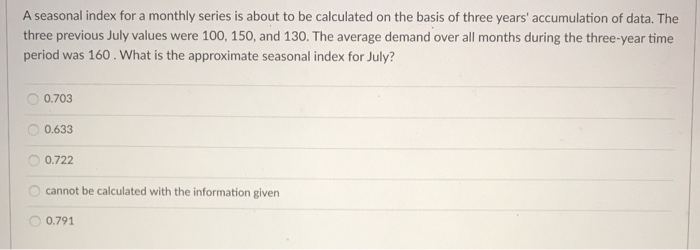 A seasonal index for a monthly series is about to