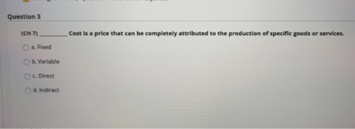 Question 3 (CH 7) Cost is a price that can be