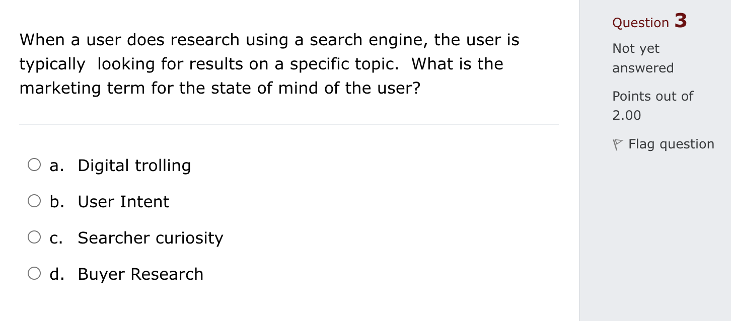 Question 3 Not yet When a user does research