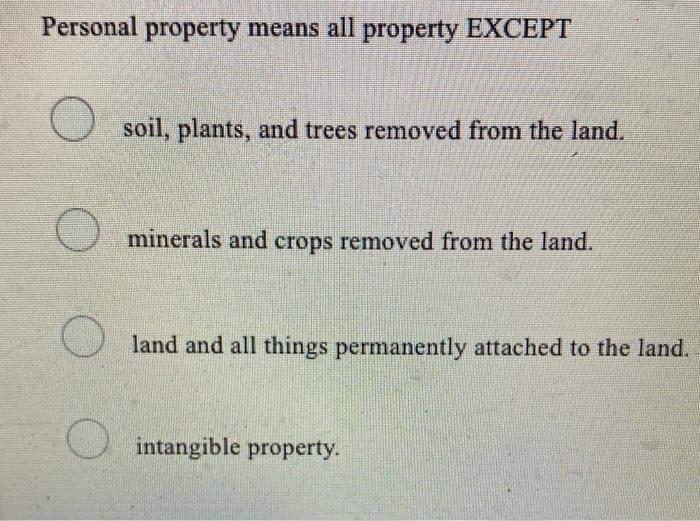 Personal property means all property EXCEPT O