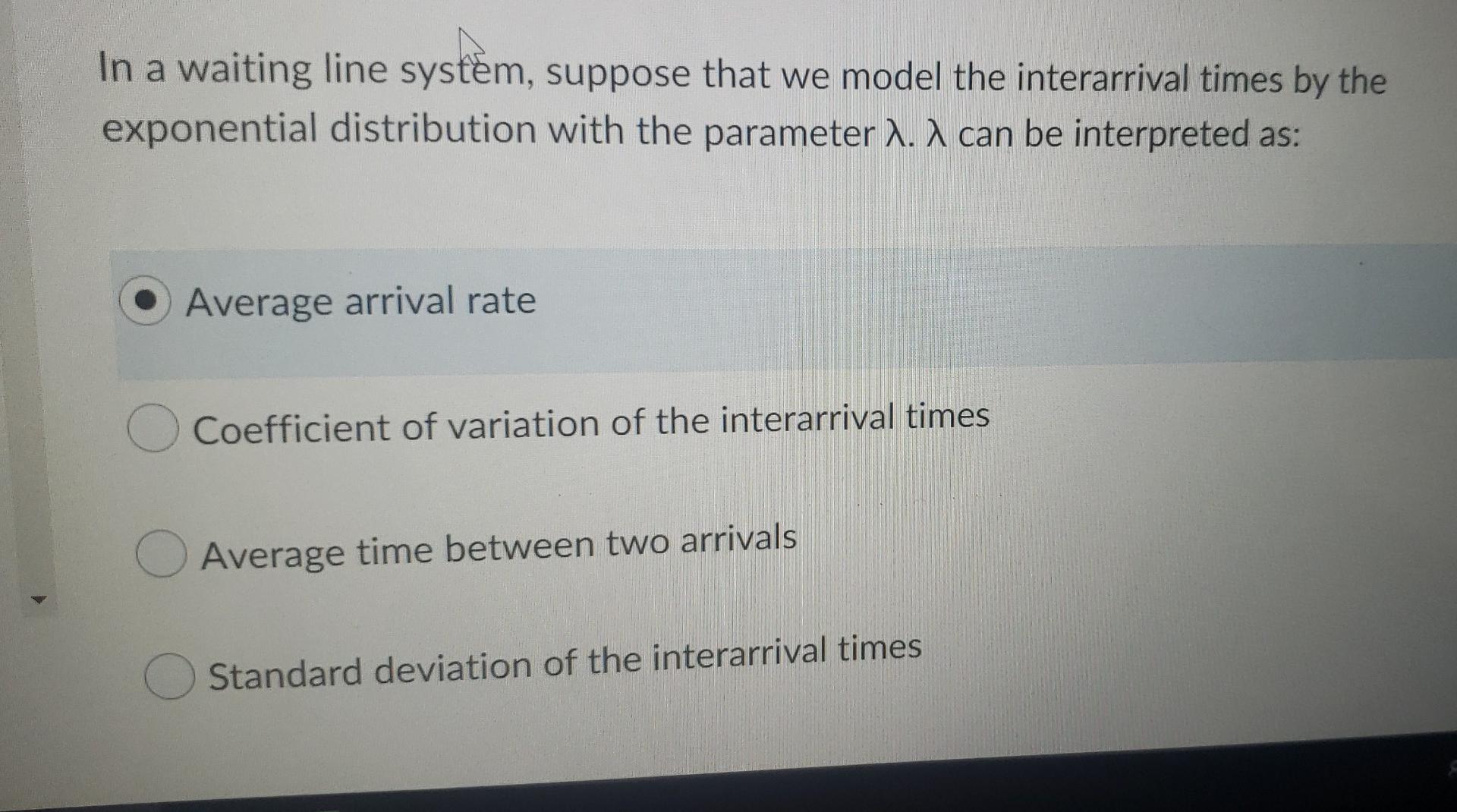In a waiting line systm, suppose that we model