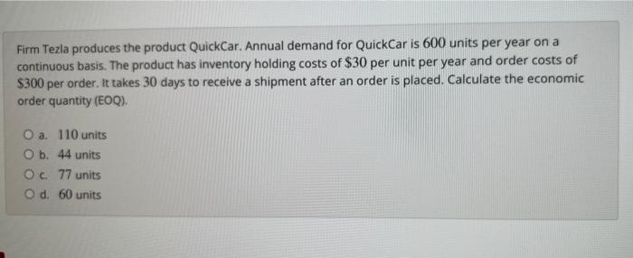 Firm Tezla produces the product QuickCar. Annual