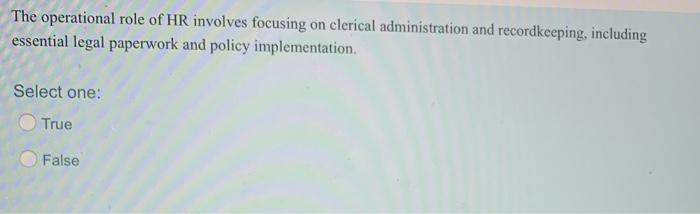 The operational role of HR involves focusing on