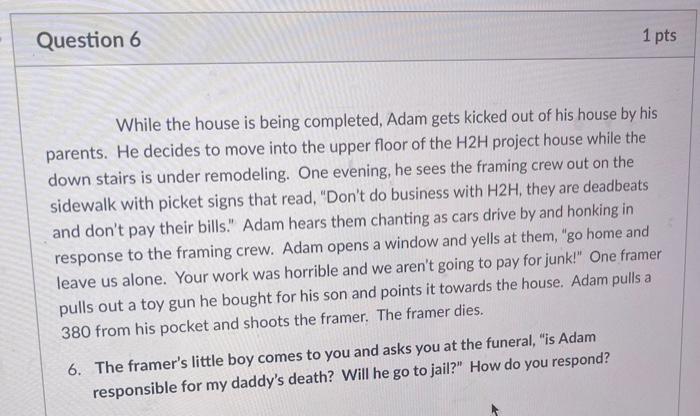 Question 6 1 pts While the house is being
