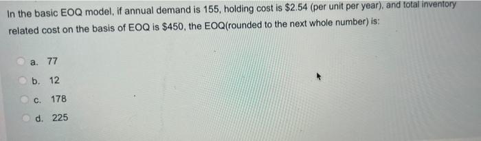 In the basic EOQ model, if annual demand is 155,