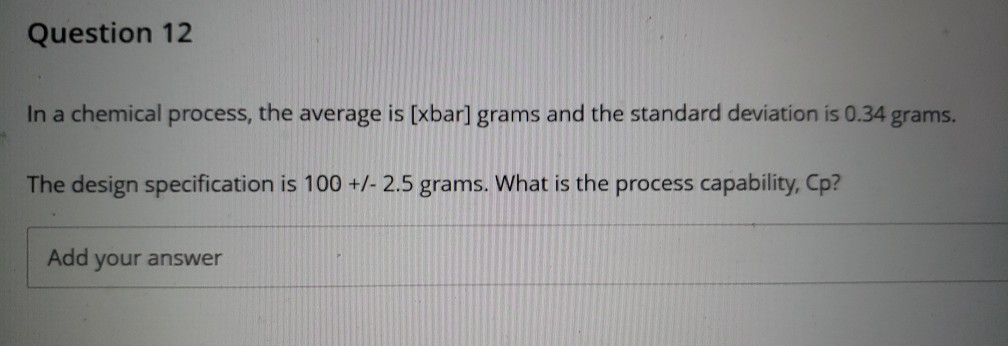 Question 12 In a chemical process, the average is