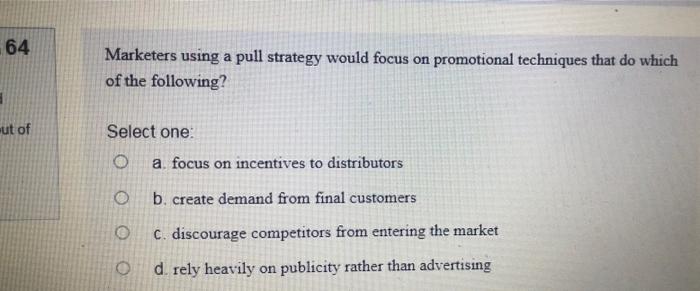 64 Marketers using a pull strategy would focus on