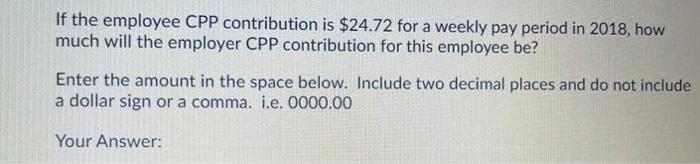 If the employee CPP contribution is $24.72 for a