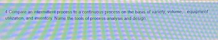 4 Compare an intermittent process to a continuous